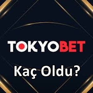 Tokyobet kaç oldu